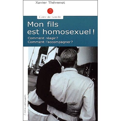 Mon Fils Est Homosexuel ! Comment Réagir ? Comment L'accompagner ?
