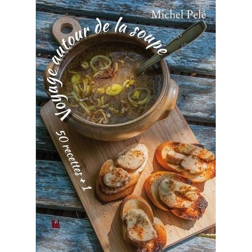 Voyage Autour Des Soupes - 50 Recettes