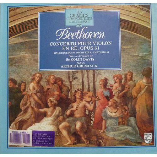 Les Grands Compositeurs Et Leur Musique - Beethoven : Concerto Pour Violon En Ré, Opus 61 (Concertgebouw Orchestra (Amsterdam) - Dir. Sir Colin Davis) - Soliste : A. Grumiaux ( Lp + Livret / Booklet)