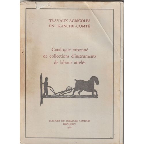Catalogue Raisonné De Collections D'instruments De Labour Attelés Franche-Comté