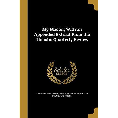 My Master; With An Appended Extract From The Theistic Quarterly Review