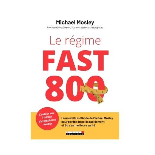 Le Régime Fast 800 - La Nouvelle Méthode De Michael Mosley Pour Perdre Du Poids Rapidement Et Être En Meilleure Santé