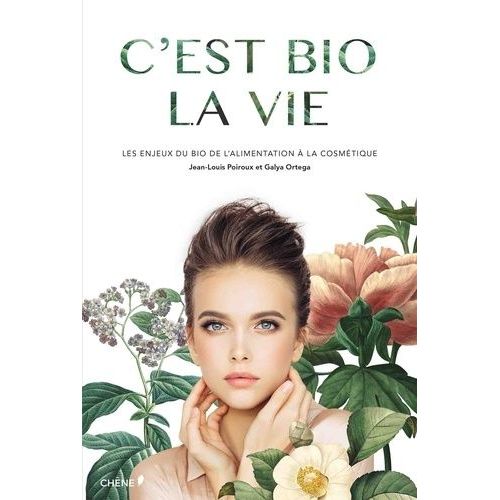 C'est Bio La Vie - Les Enjeux Du Bio De L'alimentation À La Cosmétique
