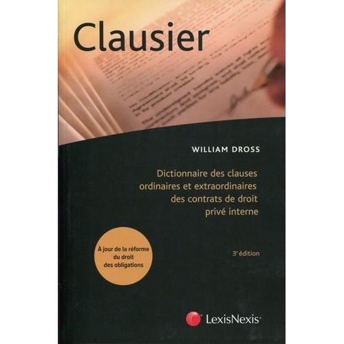 Clausier - Dictionnaire Des Clauses Ordinaires Et Extraordinaires Des Contrats De Droit Privé Interne