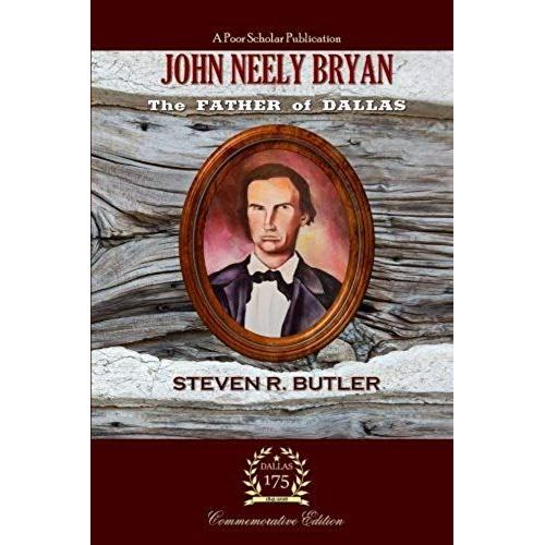 John Neely Bryan: The Father Of Dallas