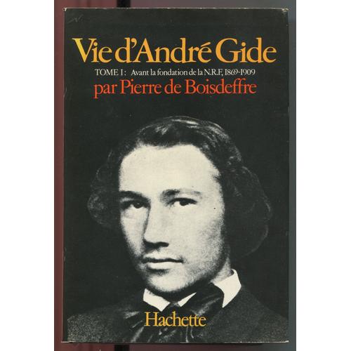 Vie D'andré Gide Tome I. André Gide Avant La Fondation De La Nouvelle Revue Française (1869-1909)