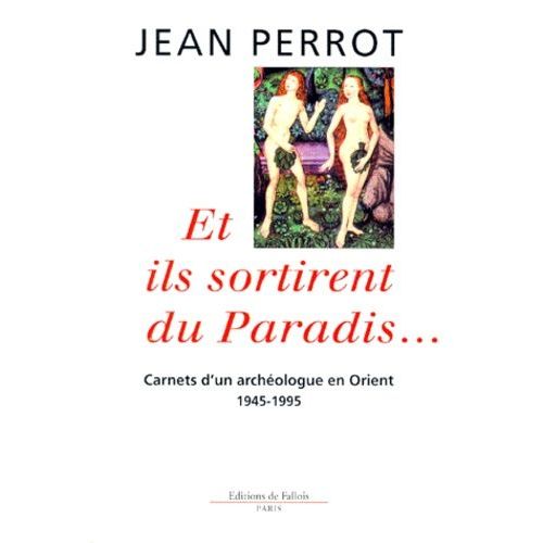 Et Ils Sortirent Du Paradis - Carnets D'un Archéologue En Orient (1945-1995)