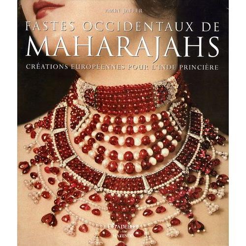 Fastes Occidentaux De Maharajahs - Créations Européennes Pour L'inde Princière