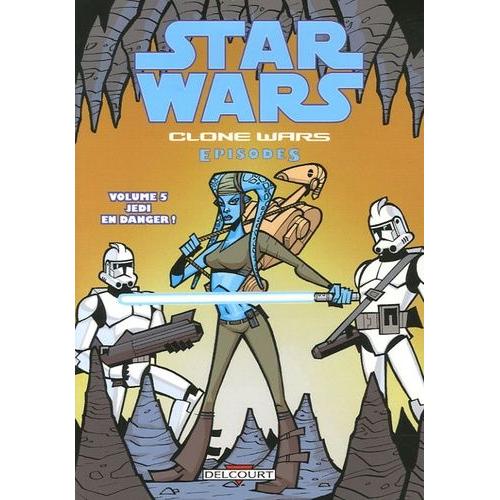 Star Wars The Clone Wars Tome 5 - Jedi En Danger !