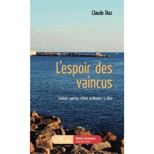 L'espoir Des Vaincus - Soldats Perdus D'abd El-Khader À Sète