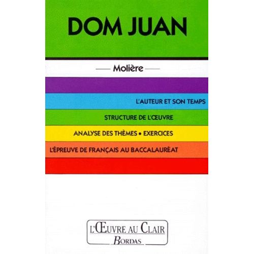 Dom Juan - L'auteur Et Son Temps, Structure De L'oeuvre, Analyse Des Thèmes, Exercices, L'épreuve De Français Au Baccalauréat