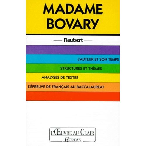 Madame Bovary - L'auteur Et Son Temps, Structures Et Thèmes, Analyses De Textes, L'épreuve De Français Au Baccalauréat