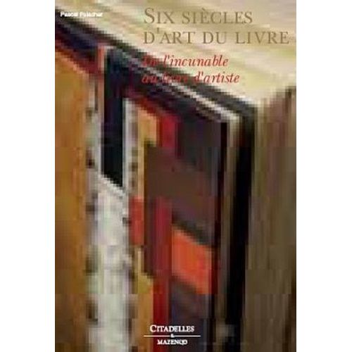 Six Siècles D'art Du Livre - De L'incunable Au Livre D'artiste