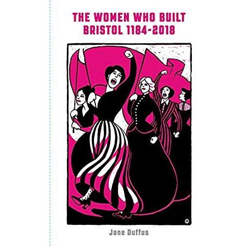The Women Who Built Bristol: Volume One