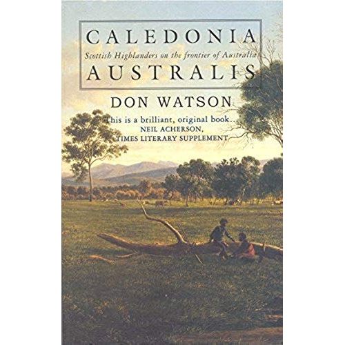 Caledonia Australis ; Scottish Highlanders On The Frontier Of Australia
