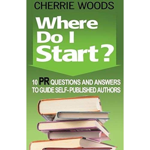 Where Do I Start? 10 Pr Questions And Answers To Guide Self-Published Authors