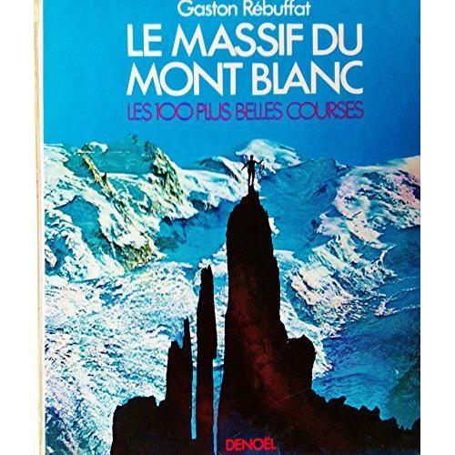 Le Massif Du Mont Blanc : Les 100 Plus Belles Courses
