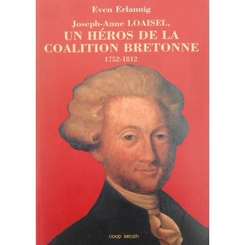Joseph-Anne Loaisel - Un Héros De La Coalition Bretonne (1752-1812)