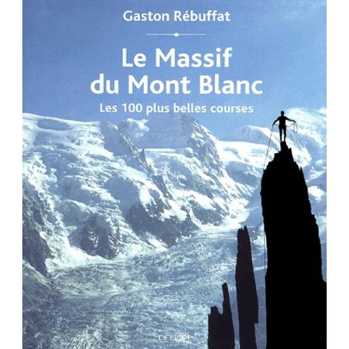 Le Massif Du Mont Blanc - Les 100 Plus Belles Courses