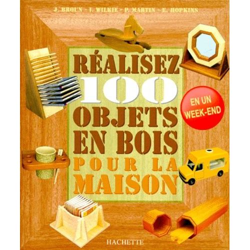 Réalisez 100 Objets En Bois Pour La Maison