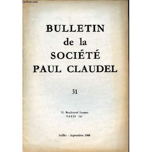 Bulletin De La Société Paul Claudel N°31 Juillet Septembre 1968 - Deux Poèmes Inédits De Paul Claudel - Claudel Poète De L Être Par Stanislas Fumet - Paul Claudel Par Jean Cau - En Marges Des Livres -(...)