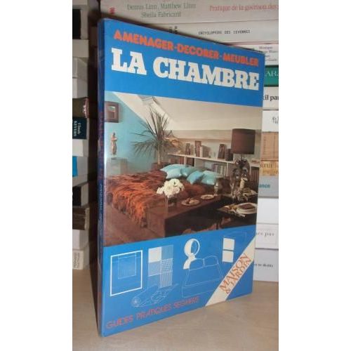 La Chambre : Aménager, Décorer, Meubler