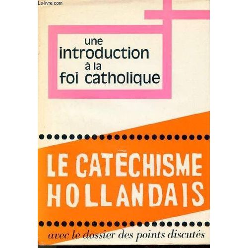 Une Introduction À La Foi Catholique - Le Nouveau Catéchisme Pour Adultes Réalisé Sous La Responsabilité Des Évêques Des Pays Bas.