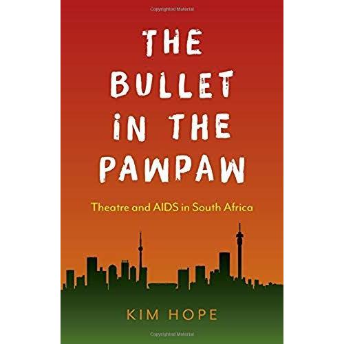 The Bullet In The Pawpaw: Theatre And Aids In South Africa