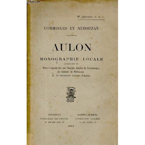 Comminges Et Nébouzan - Aulon Monographie Locale Accompagnée De Notes Importantes Sur L Ancien Diocèse De Comminges, La Vicomté De Nébouzan Et Les Communes Voisins D Aulon.