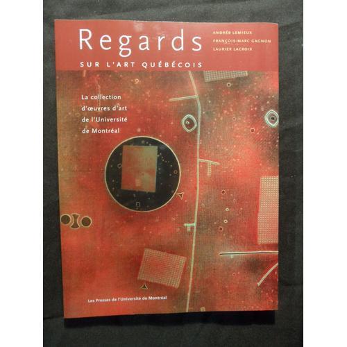 Regards Sur L'art Quebecois - La Collection DUvres D'art De L'université De Montréal - 2004