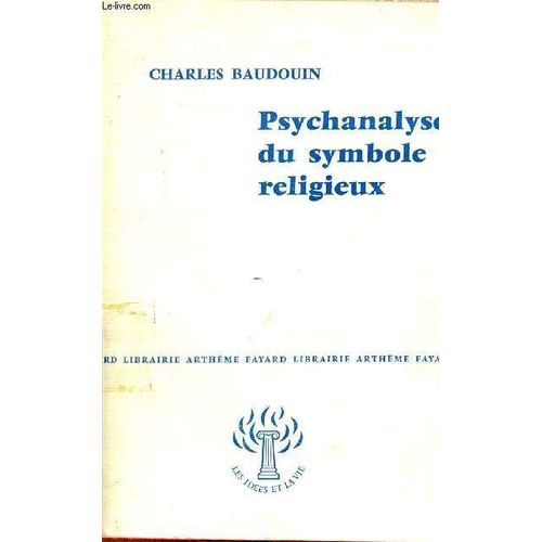Psychanalyse Du Symbole Religieux - Collection Les Idées Et La Vie.