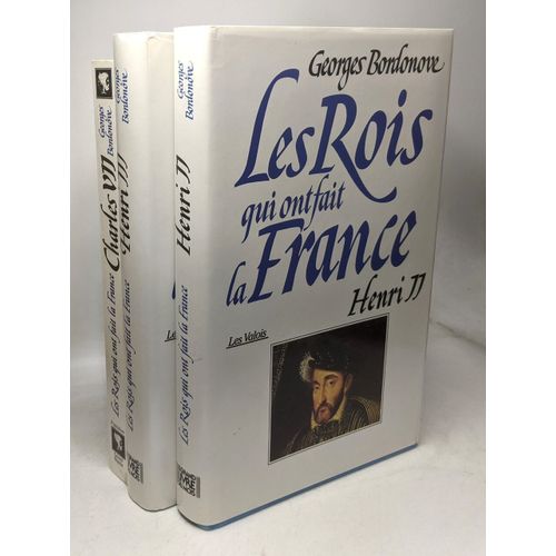 Les Rois Qui Ont Fait La France - Les Valois: Henri Ii + Henri Iii + Charles Vii --- 3 Volumes