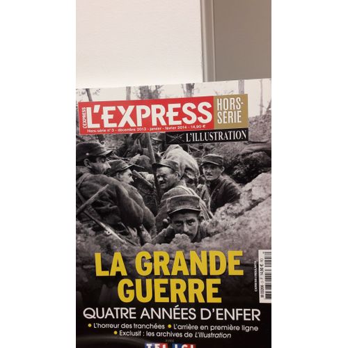 L'express La Grande Guerre Quatre Années D'enfer L'horreur Des Tranchées L'arrière En Première Ligne Exclusif Les Archives De L'illustration