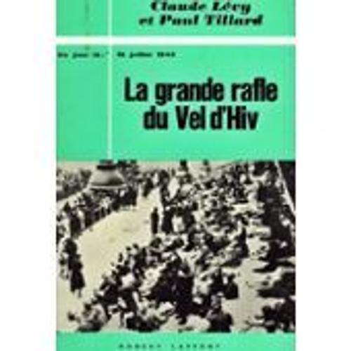 La Grande Rafle Du Vel D'hiv - Ce Jour-Là : 16 Juillet 1942 - Claude Lévy - Paul Tillard - Robert Laffont - 1967