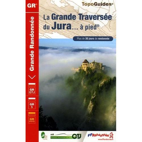 La Grande Traversée Du Jura - À Pied - Plus De 30 Jours De Randonnées