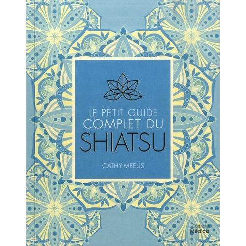 Le Petit Guide Complet Du Shiatsu