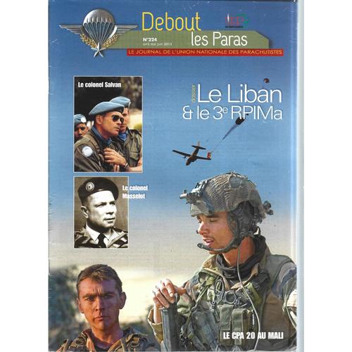 Debout Les Paras, Le Journal De L'union Nationale Des Parachutistes # 224 ( Avril 2013 ) : Le Liban Et Le 3e Rpima - Le Cpa Au Mali - Le Colonel Salvan - Le Colonel Masselot