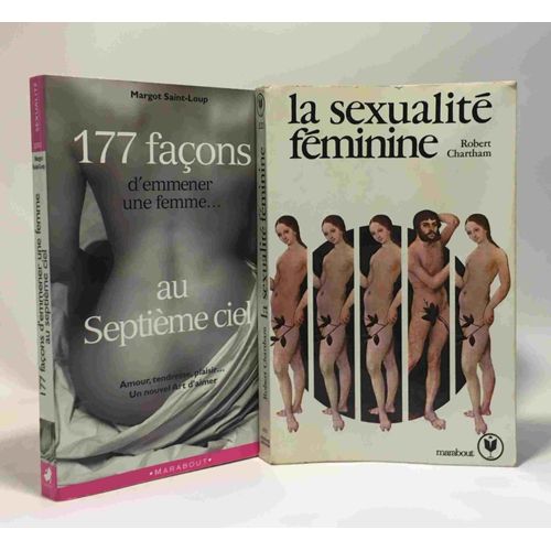 La Sexualité Féminine. La Liberté Commence À Deux + 177 Façons D'emmener Une Femme... Au Septième Ciel: Amour Tendresse Plaisir Un Nouvel Art D'aimer