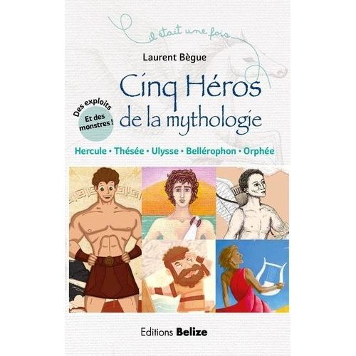 Cinq Héros De La Mythologie - Hercule, Ulysse, Thésée, Orphée, Bellérophon