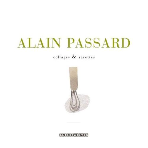 Alain Passard - Collages & Recettes