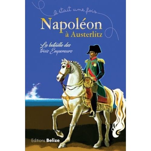 Napoléon À Austerlitz - La Bataille Des Trois Empereurs