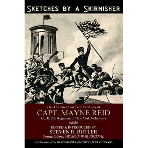 Sketches By A Skirmisher: The U.S.-Mexican War Writings Of Capt. Mayne Reid