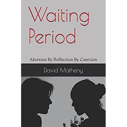 Waiting Period: Abortion By Reflection By Coercion