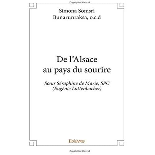 De L'alsace Au Pays Du Sourire - Soeur Séraphine De Marie, Spc (Augénie Luttenbacher)