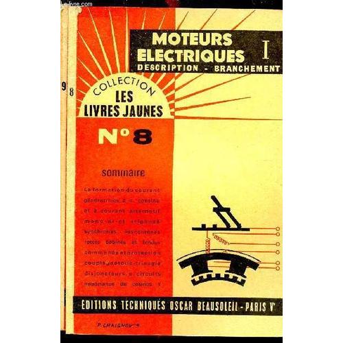 Moteurs Électriques Tome 1 Description-Branchement Collection Les Livres Jaunes N°8 Sommaire: La Formation Du Courant Génératrices À C. Continu Et À Courant Alternatif... Tome 2: Aide-Mémoire Du(...)