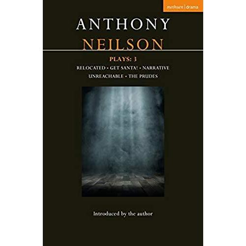 Anthony Neilson Plays: 3: Relocated; Get Santa!; Narrative; The Prudes; Unreachable (Contemporary Dramatists)