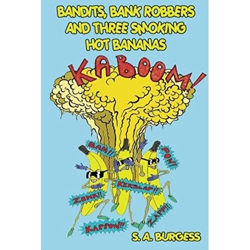 Bandits, Bank Robbers & Three Smoking Hot Bananas