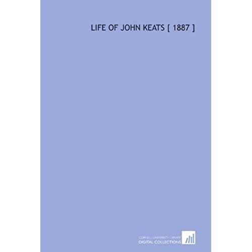 Life Of John Keats [ 1887 ]