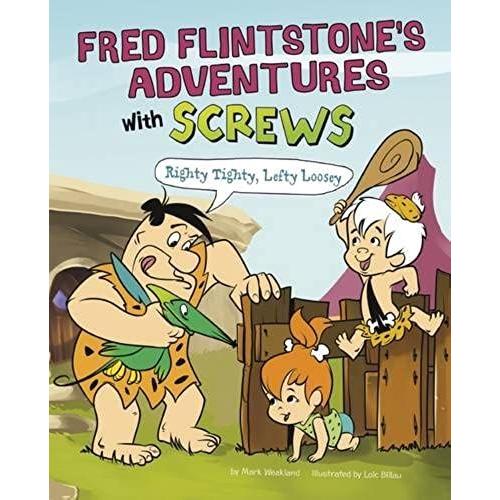 Fred Flintstone's Adventures With Screws: Righty Tighty, Lefty Loosey (Flintstones Explain Simple Machines)