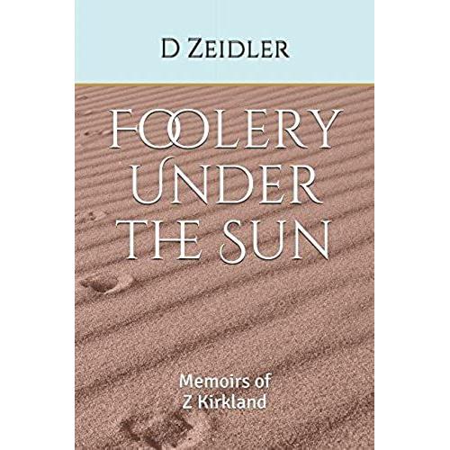 Foolery Under The Sun: Memoirs Of Z Kirkland